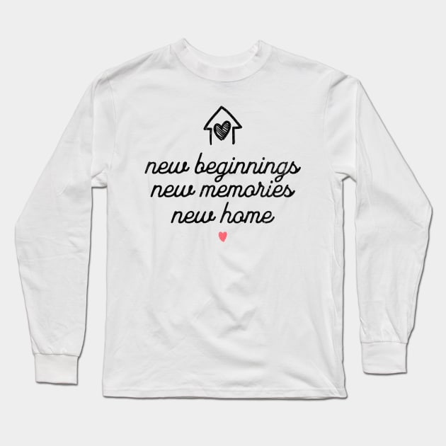 New Beginnings New Memories New Home Long Sleeve T-Shirt by MEWRCH